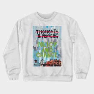 Thoughts and Prayers? Policy and Change. Crewneck Sweatshirt